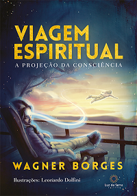 Viagem Espiritual A Proje&ccedil;&atilde;o da Consci&ecirc;ncia